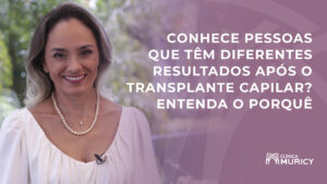 Dra. Maria Angélica fala sobre diferentes resultados nos transplantes capilares