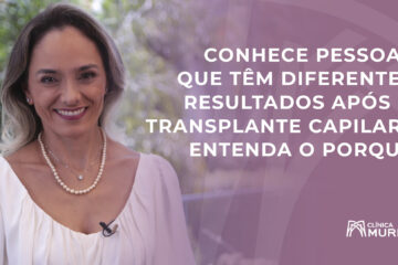 Dra. Maria Angélica fala sobre diferentes resultados nos transplantes capilares