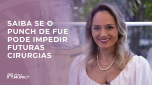 Dra. Muricy fala sobre os punchs usados no transplante capilar